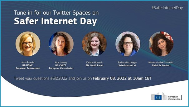 Cover design of the Twitter Spaces. Tune in for our Twitter Spaces on Safer Internet Day with Anna Pawula (DG HOME - European Commission), June Lowery (DG CNECT - European Commission), Kathrin Morasch (BIK Youth Panel), Barbara Buchegger (Saferinternet.at), Nikoleta Lydaki Simantini (Point de Contact). Tweet your questions #SID2022 and join us on February 08, 2022 at 10am CET. Credits: European Commission.