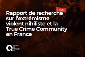 Point de Contact - Report on nihilistic violent extremism and the True Crime Community in France