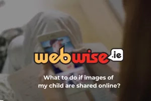 What to do if images of my child are shared online?