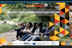 Respectful Online Communication and Cyberbullying (Post Primary) Webwise Webinar