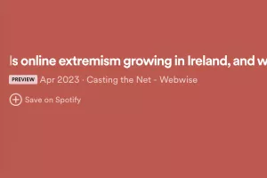 Casting the Net – Is online extremism growing in Ireland, and what is its influence?